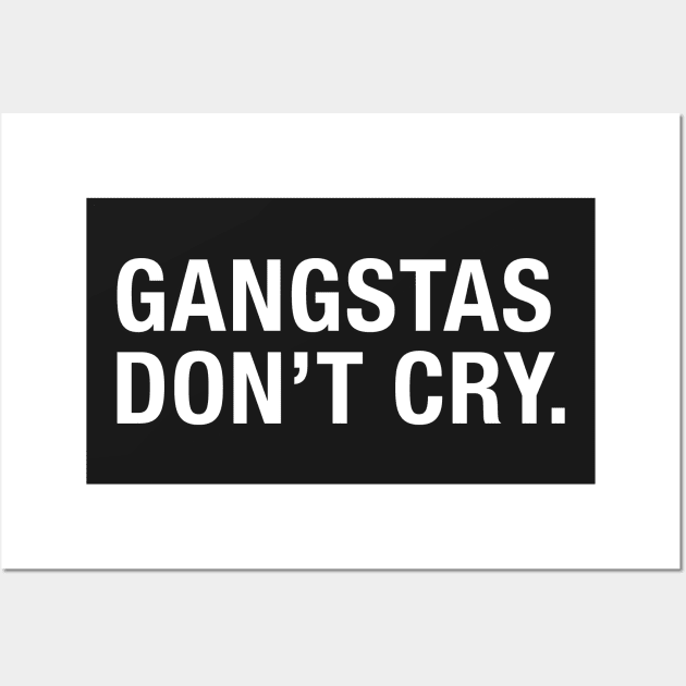 Gangstas Don't Cry. Wall Art by CityNoir